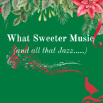 What Sweeter Music (and all that jazz)